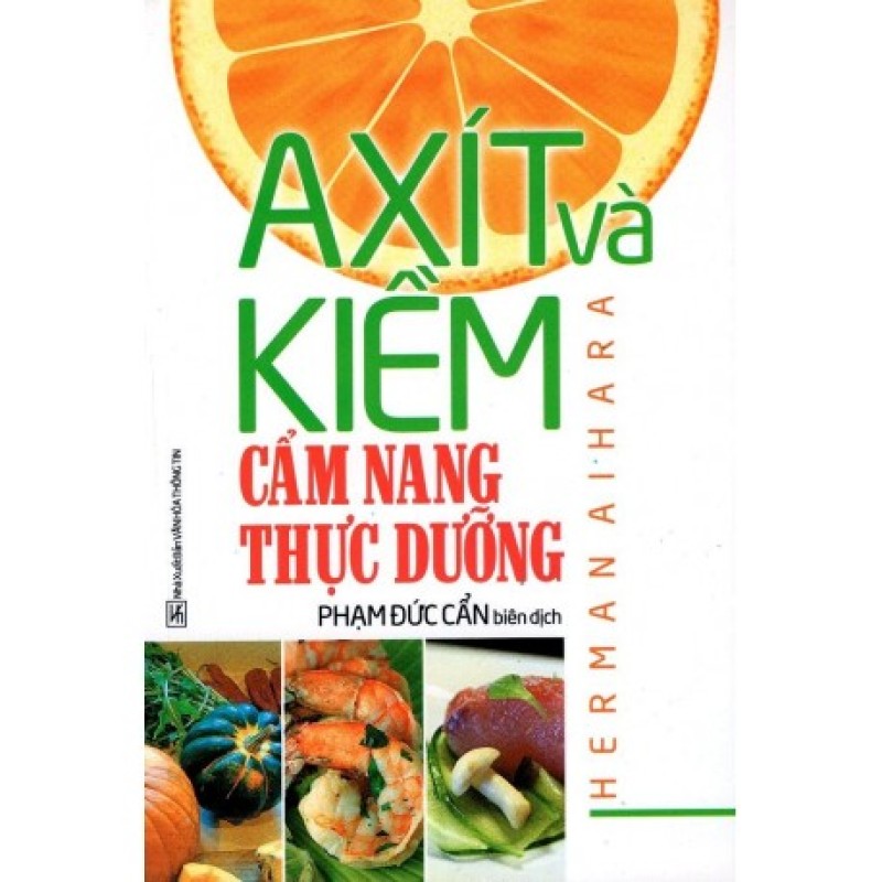 Axít Và Kiềm - Cẩm Nang Thực Dưỡng - Herman Aihara - Phạm Đức Cẩn  (Hương Trang)