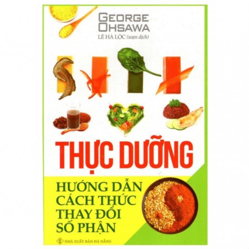Thực Dưỡng Hướng Dẫn Cách Thức Thay Đổi Số Phận - Goerge Ohsawa - Lê Hà Lộc dịch (Hương Trang)