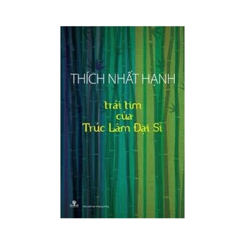 Trái Tim Của Trúc Lâm Đại Sĩ - Thích Nhất Hạnh (Hương Trang)