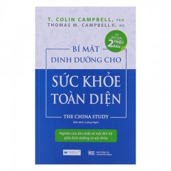 Bí Mật Dinh Dưỡng Cho Sức Khỏe Toàn Diện -  T. Colin Campbel & Thomas M. Campbell II  (Saigon Books)