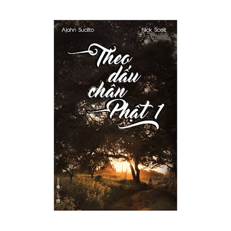 Theo Dấu Chân Phật 1 - Ajahn Sucitto và Nick Scott (ThaiHa Books)